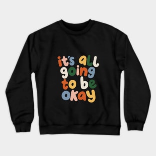 It's All Going to Be Okay by The Motivated Type in Black Red Peach Blue Green and Yellow Crewneck Sweatshirt